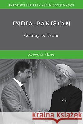 India-Pakistan: Coming to Terms Misra, A. 9780230619371 Palgrave MacMillan