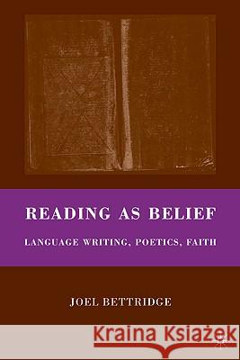 Reading as Belief: Language Writing, Poetics, Faith Bettridge, J. 9780230619425 Palgrave MacMillan
