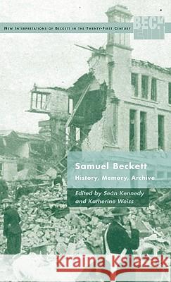 Samuel Beckett: History, Memory, Archive Kennedy, S. 9780230619449 Palgrave MacMillan