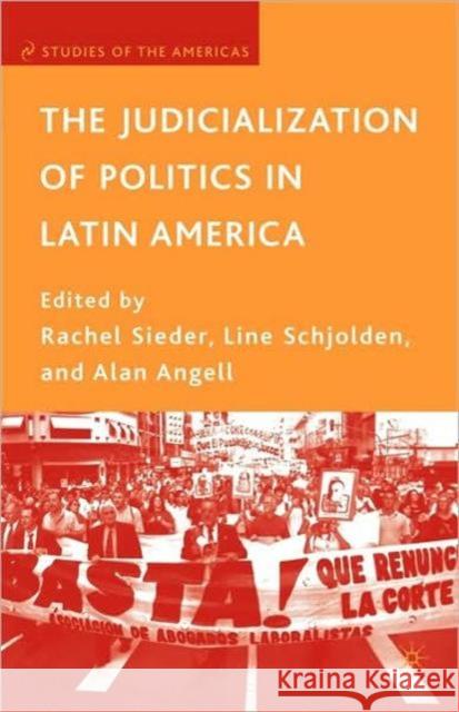 The Judicialization of Politics in Latin America Rachel Sieder Alan Angell Line Schjolden 9780230619692 Palgrave MacMillan