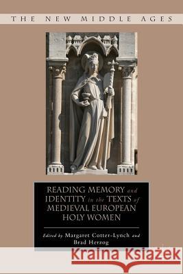 Reading Memory and Identity in the Texts of Medieval European Holy Women Margaret Cotter-Lynch Bradley Herzog Brad Herzog 9780230619869 Palgrave MacMillan