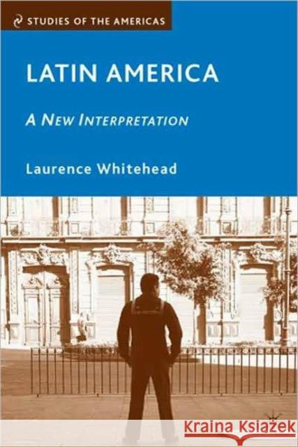 Latin America: A New Interpretation Laurence Whitehead 9780230619968 0