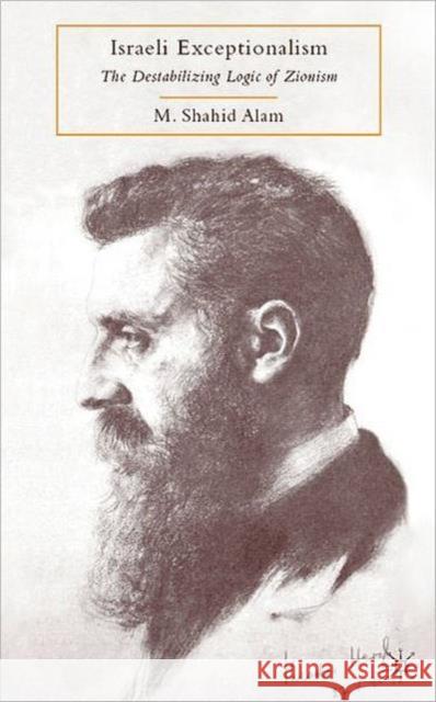 Israeli Exceptionalism: The Destabilizing Logic of Zionism Alam, M. 9780230619982 PALGRAVE MACMILLAN
