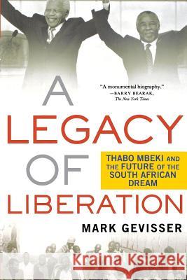 A Legacy of Liberation: Thabo Mbeki and the Future of the South African Dream Mark Gevisser 9780230619999