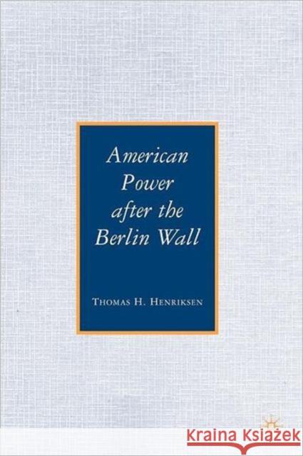 American Power After the Berlin Wall Henriksen, T. 9780230620216 Palgrave MacMillan