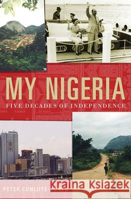 My Nigeria: Five Decades of Independence Peter Cunliffe-Jones 9780230620230 0