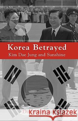 Korea Betrayed: Kim Dae Jung and Sunshine Kirk, D. 9780230620483 Palgrave MacMillan