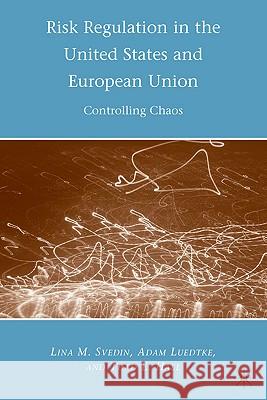 Risk Regulation in the United States and European Union: Controlling Chaos Luedtke, A. 9780230620490 Palgrave MacMillan