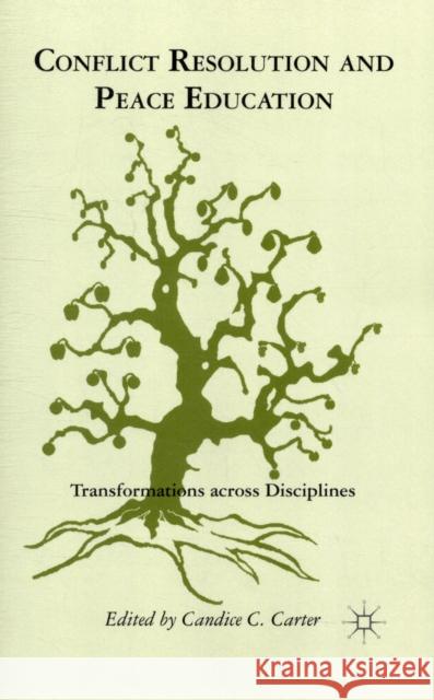 Conflict Resolution and Peace Education: Transformations Across Disciplines Carter, C. 9780230620643 0