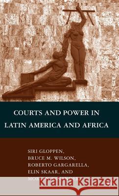 Courts and Power in Latin America and Africa Bruce M. Wilson Siri Gloppen Roberto Gargarella 9780230621008