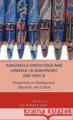 Indigenous Knowledge and Learning in Asia/Pacific and Africa: Perspectives on Development, Education, and Culture Kapoor, D. 9780230621015 Palgrave MacMillan