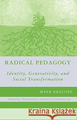 Radical Pedagogy: Identity, Generativity, and Social Transformation Bracher, M. 9780230621114 Palgrave MacMillan