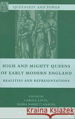 High and Mighty Queens of Early Modern England: Realities and Representations Levin, Carole 9780230621183