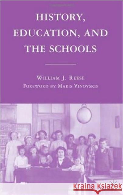 History, Education, and the Schools William J. Reese 9780230621213 Palgrave MacMillan