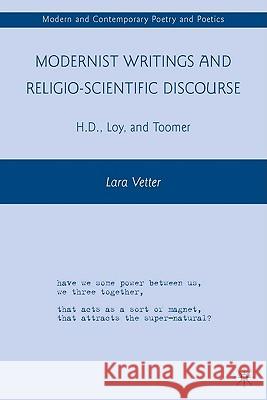 Modernist Writings and Religio-Scientific Discourse: H.D., Loy, and Toomer Vetter, L. 9780230621220 Palgrave MacMillan