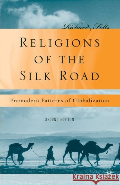 Religions of the Silk Road: Premodern Patterns of Globalization Foltz, R. 9780230621251 PALGRAVE MACMILLAN