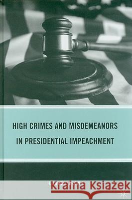High Crimes and Misdemeanors in Presidential Impeachment H. Lowell Brown 9780230621350 Palgrave MacMillan
