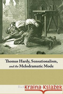 Thomas Hardy, Sensationalism, and the Melodramatic Mode Richard Nemesvari 9780230621466