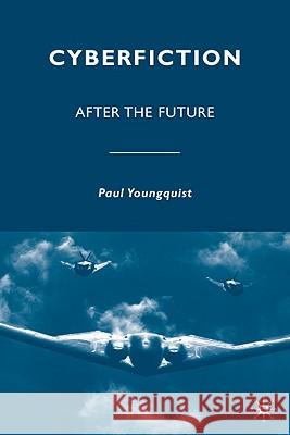 Cyberfiction: After the Future Youngquist, P. 9780230621510 Palgrave MacMillan