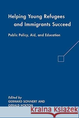 Helping Young Refugees and Immigrants Succeed: Public Policy, Aid, and Education Holton, G. 9780230621961 Palgrave MacMillan