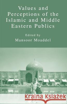 Values and Perceptions of the Islamic and Middle Eastern Publics Mansoor Moaddel 9780230621985 Palgrave MacMillan