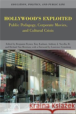 Hollywood's Exploited: Public Pedagogy, Corporate Movies, and Cultural Crisis Van Heertum, Richard 9780230621992 Palgrave MacMillan