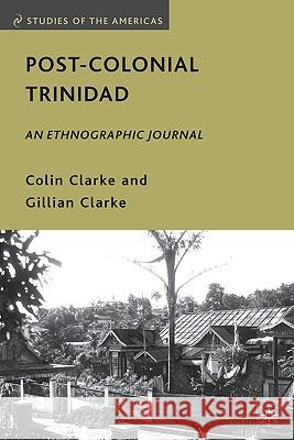 Post-Colonial Trinidad: An Ethnographic Journal Clarke, C. 9780230622005 Palgrave MacMillan