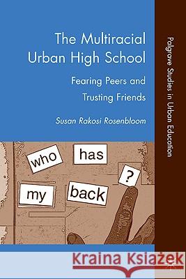 The Multiracial Urban High School: Fearing Peers and Trusting Friends Rosenbloom, S. 9780230622012 Palgrave MacMillan