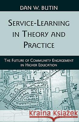 Service-Learning in Theory and Practice: The Future of Community Engagement in Higher Education Butin, D. 9780230622500