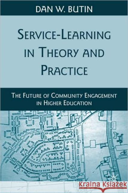 Service-Learning in Theory and Practice: The Future of Community Engagement in Higher Education Butin, D. 9780230622517 0