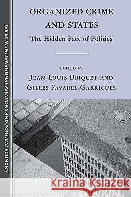 Organized Crime and States: The Hidden Face of Politics Briquet, J. 9780230622869