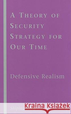 A Theory of Security Strategy for Our Time: Defensive Realism Tang, S. 9780230623132 Palgrave MacMillan