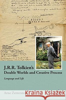 J.R.R. Tolkien's Double Worlds and Creative Process: Language and Life Zettersten, A. 9780230623149