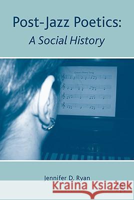 Post-Jazz Poetics: A Social History Ryan, J. 9780230623156 Palgrave MacMillan
