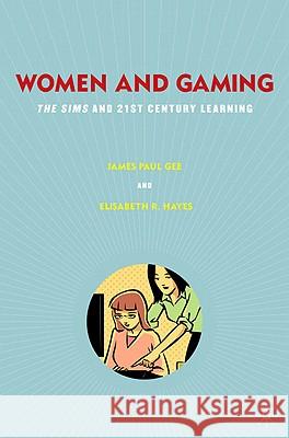 Women and Gaming: The Sims and 21st Century Learning Gee, J. 9780230623415 0