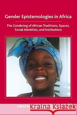 Gender Epistemologies in Africa: Gendering Traditions, Spaces, Social Institutions, and Identities Oyewumi, O. 9780230623453 Palgrave MacMillan