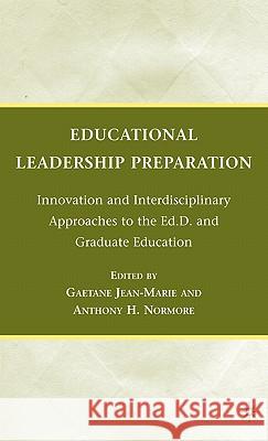 Educational Leadership Preparation: Innovation and Interdisciplinary Approaches to the Ed.D. and Graduate Education Jean-Marie, G. 9780230623538 Palgrave MacMillan