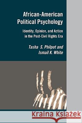 African-American Political Psychology: Identity, Opinion, and Action in the Post-Civil Rights Era Philpot, T. 9780230623552 Palgrave MacMillan