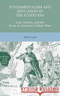 Fundamentalism and Education in the Scopes Era: God, Darwin, and the Roots of America's Culture Wars Laats, A. 9780230623729 Palgrave MacMillan