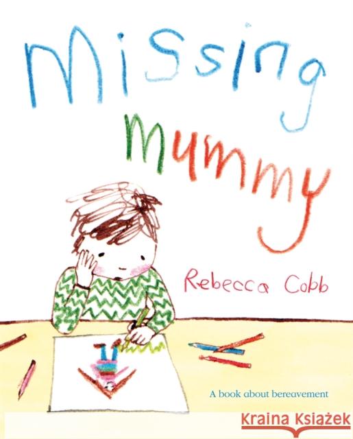 Missing Mummy: A Book About Bereavement Rebecca Cobb 9780230749511 Pan Macmillan
