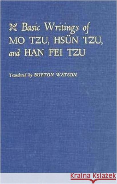 Basic Writings of Mo Tzu, Hsün Tzu, and Han Fei Tzu Watson, Burton 9780231025157 Columbia University Press