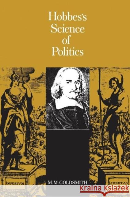 Hobbes's Science of Politics M. M. Goldsmith Maurice M. Goldsmith 9780231028042 Columbia University Press