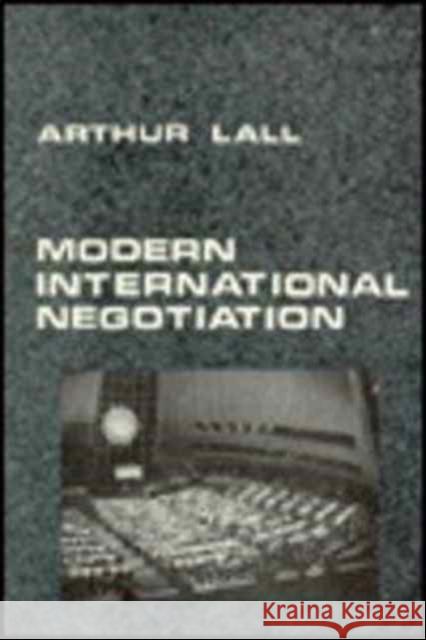 Modern Lnternational Negotiation: Principles and Practice Lall, Arthur 9780231029353 Columbia University Press