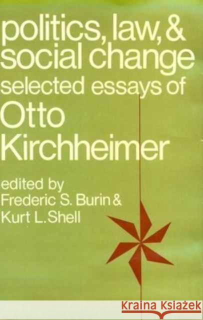 Politics, Law, and Social Change: Selected Essays of Otto Kirchheimer Kirchheimer, Otto 9780231031912 Columbia University Press