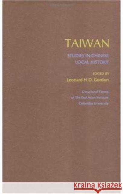 Taiwan: Studies in Chinese Local History Gordon, L. H. D. 9780231033763 Columbia University Press