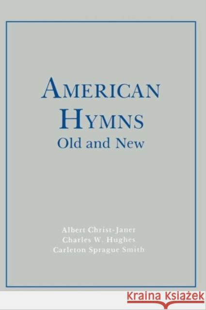 American Hymns Old and New Albert Christ-Janer Charles Hughes 9780231034586 Columbia University Press