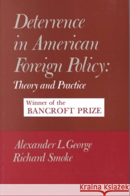Deterrence in American Foreign Policy: Theory and Practice George, Alexander 9780231038386