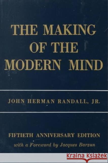 The Making of the Modern Mind: A Survey of the Intellectual Background of the Present Age Randall, John Herman 9780231041430 Columbia University Press