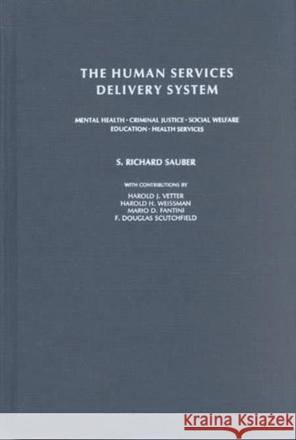The Human Services Delivery System: Mental Health, Criminal Justice, Social Welfare, Education, Health Services Sauber, S. 9780231043144 Columbia University Press