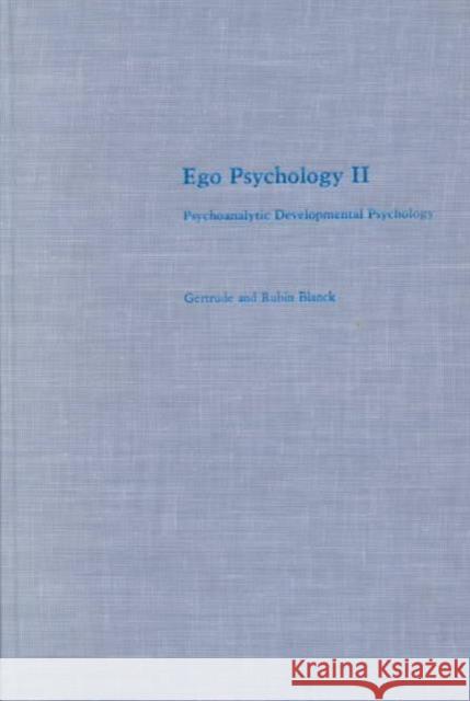 Ego Psychology II: Psychoanalytic Developmental Psychology Blanck, Gertrude 9780231044707 Columbia University Press